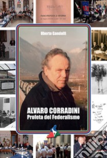 Alvaro Corradini. Profeta del federalismo libro di Gandolfi Uberto