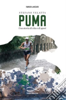 Puma. Una storia di vita e di sport libro di Lavezzato Fabrizio