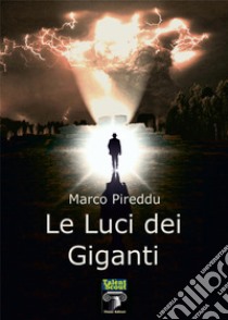 Le luci dei giganti libro di Pireddu Marco