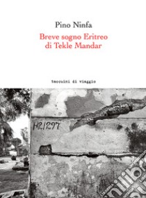 Breve sogno Eritreo di Tekle Mandar. Ediz. italiana e inglese libro di Ninfa Pino