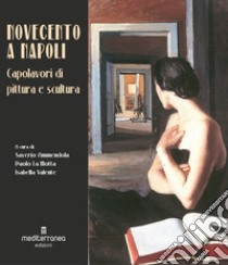 Il Novecento a Napoli. Capolavori di pittura e scultura libro di Ammendola S. (cur.); La Motta P. (cur.); Valente I. (cur.)