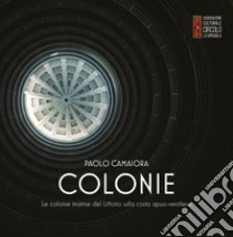 Colonie. Le colonie marine del Littorio sulla costa apuo-versiliese libro di Camaiora Paolo