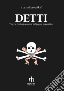 Detti. Viaggio tra i soprannomi del popolo napoletano libro di cyop&kaf (cur.)