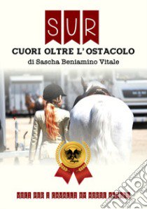 Sur. Cuori oltre l'ostacolo libro di Vitale Sascha Beniamino