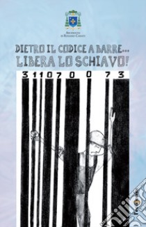 Dietro il codice a barre... Libera lo schiavo! Educazione alla legalità libro di Mulé G. (cur.)