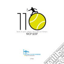 Tennis Club Vomero 1907-2017. Storie di sport e società al Vomero libro di Lobasso Marco