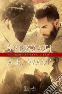 Spezzati. Veterans affairs. Vol. 1 libro di Wasp A.E.; Magagnato A. (cur.)