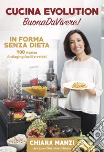 Cucina evolution. Buonadavivere! In forma senza dieta. 100 ricette antiaging facili e veloci. Con cofanetto di ricette libro di Manzi Chiara