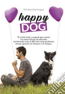 Happy dog libro di Costamagna Christian