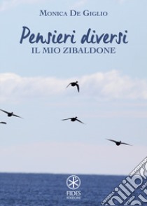 Pensieri diversi. Il mio Zibaldone libro di De Giglio Monica