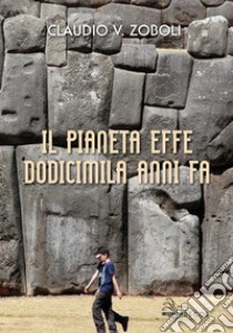 Il pianeta effe dodicimila anni fa libro di Zoboli Claudio Virginio