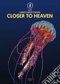 Closer to heaven. Ediz. italiana e inglese libro di Garcia O'Dowd Carles; Cirillo Pedri M. (cur.); Bindi V. (cur.); Dazzi S. (cur.)