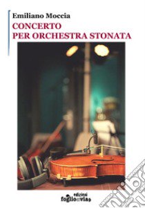 Concerto per orchestra stonata libro di Moccia Emiliano