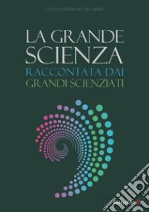 La grande scienza. Raccontata dai grandi scienziati libro