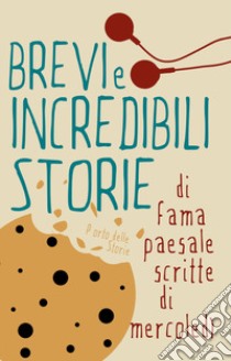 Brevi e incredibili storie di fama paesale scritte di mercoledì libro di Rinaldi F. (cur.); Arena M. (cur.)