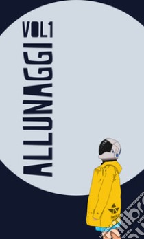 Allunaggi. Vol. 1 libro