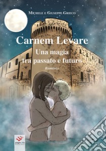 Carnem Levare. Una magia tra passato e futuro libro di Grieco Michele; Grieco Giuseppe