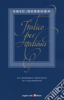 Italico per italiani. Un moderno trattato di calligrafia libro di Hebborn Eric