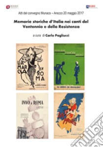 Memorie storiche d'Italia nei canti del ventennio e della Resistenza. Atti del Convegno Munacs (Arezzo, 20 maggio 2017) libro di Pagliucci C. (cur.)