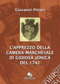 L'apprezzo della Camera marchesale di Gioiosa Jonica del 1742 libro di Pittari Giovanni