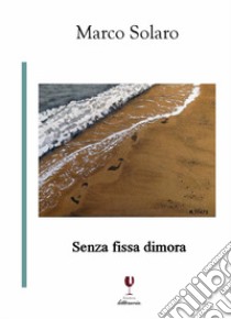 Senza fissa dimora libro di Solaro Marco