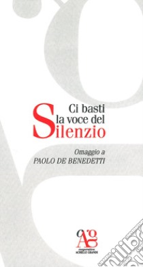 Ci basti la voce del silenzio. Omaggio a Paolo De Benedetti libro