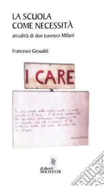 La scuola come necessità. Attualità di don Lorenzo Milani libro di Gesualdi Francesco