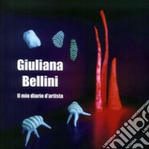 Giuliana Bellini. Il mio diario d'artista. Ediz. italiana e inglese libro di Marasà D. (cur.)