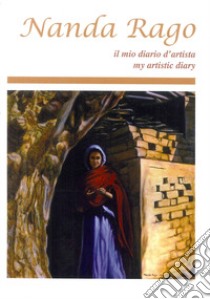 Nanda Rago. Il mio diario d'artista. Ediz. italiana e inglese libro