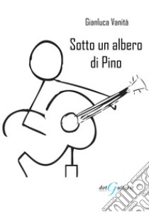 Sotto un albero di Pino libro di Vanità Gianluca