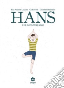 Hans e le avventure yoga libro di Ananda Lazzaro Rita; Virzì Carla; Rosini Giambattista