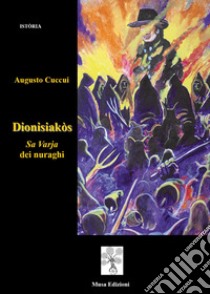 Dionisiakòs. Sa Varja dei nuraghi libro di Cuccui Augusto