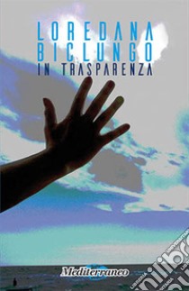 In trasparenza libro di Biclungo Loredana