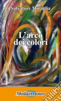 L'arco dei colori libro di Miraglia Salvatore