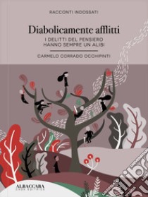 Diabolicamente afflitti. I delitti del pensiero hanno sempre un alibi libro di Carmelo Corrado Occhipinti