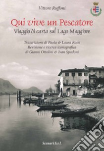 Qui vive un pescatore. Viaggio di carta sul Lago Maggiore. Ediz. illustrata libro di Ruffoni Vittore; Ottolini G. (cur.); Spadoni I. (cur.)