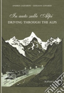 In auto sulle Alpi-Driving through the Alps. Ediz. bilingue libro di Lazzarini Andrea; Lonardi Giuliana