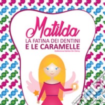 Matilda la fatina dei dentini e le caramelle libro di De Clercq Katrien