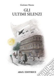 Gli ultimi silenzi libro di Mazza Giuliano