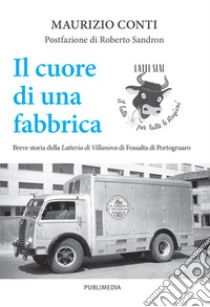 Il cuore di una fabbrica libro di Conti Maurizio