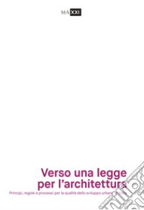 Verso una legge per l'architettura. Principi, regole e processi per la qualità dello sviluppo urbano in Italia libro di Pelosi E. (cur.)