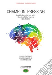 Champion pressing. Pratiche intensive speciali di cognitive motor training libro di Crispiani Piero; Palmieri Eleonora