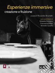 Esperienze immersive. Creazione e fruizione libro di Cavallo Michele; Elifani Francesca; Ortolano Roberta; Brunetti R. (cur.)