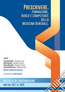 Prescrivere. Formazione, ruolo e competenze della medicina generale. Raccolta dei VobisMagazine anni dal 2017 al 2020 libro di Accettura Lora; Giustini Saffi; Mandelli Paola; Giustini S. (cur.)