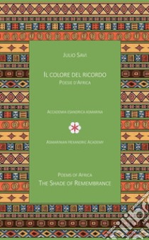 Il colore del ricordo. Poesie d'Africa-The shade of remembrance. Poems of Africa libro di Savi Julio