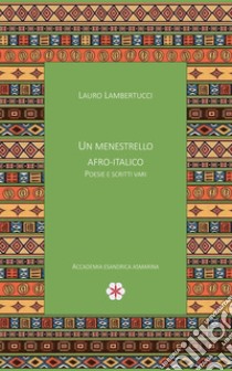 Un menestrello Afro-Italico. Poesie e scritti vari libro di Lambertucci Lauro