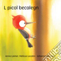 L picol becalegn. Ediz. a colori libro di Laimer Anna; Locatin Melissa