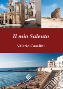 Il mio Salento. Ediz. illustrata libro di Casalini Valerio