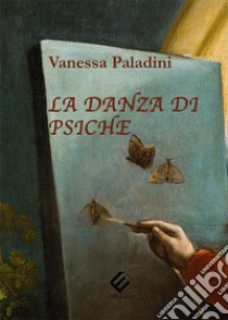 La danza di Psiche libro di Paladini Vanessa