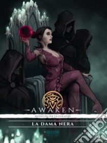 La dama nera. Awaken. Avventura per 3-6 giocatori libro di Carbone Andrea; Ferrentino M. (cur.); Scelza L. (cur.)